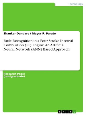 cover image of Fault Recognition in a Four Stroke Internal Combustion (IC) Engine. an Artificial Neural Network (ANN) Based Approach
